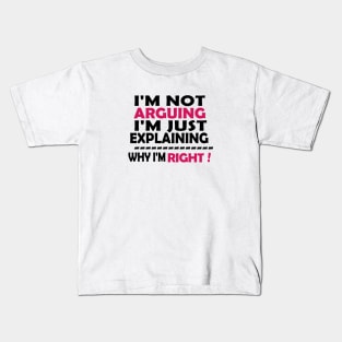 I'm Not Arguing I'm Just Explaining Why I'm Right,Funny Sarcasm, Funny Jokes, Kids T-Shirt